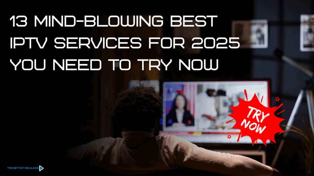 13 best IPTV Services for 2025 