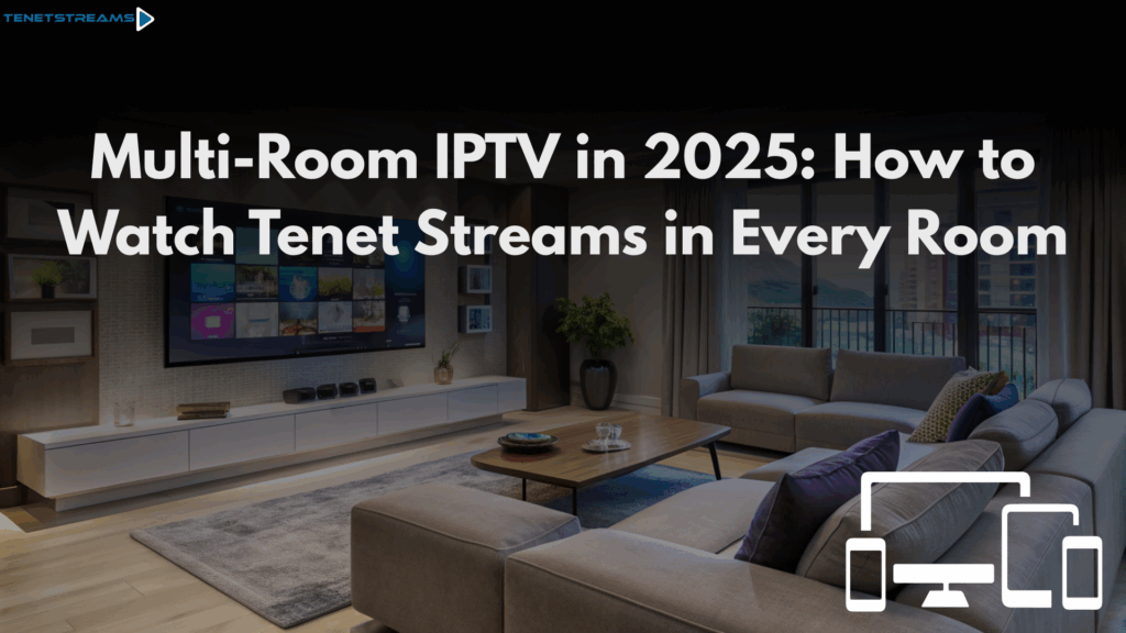 modern Multi-Room IPTV to watch tenet streams
